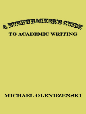 cover image of A Bushwhacker's Guide to Academic Writing